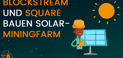 Blockstream & Square bauen Solar- Miningfarm