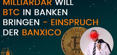 Milliardär will Bitcoin in Banken integrieren - Einspruch der Banxico